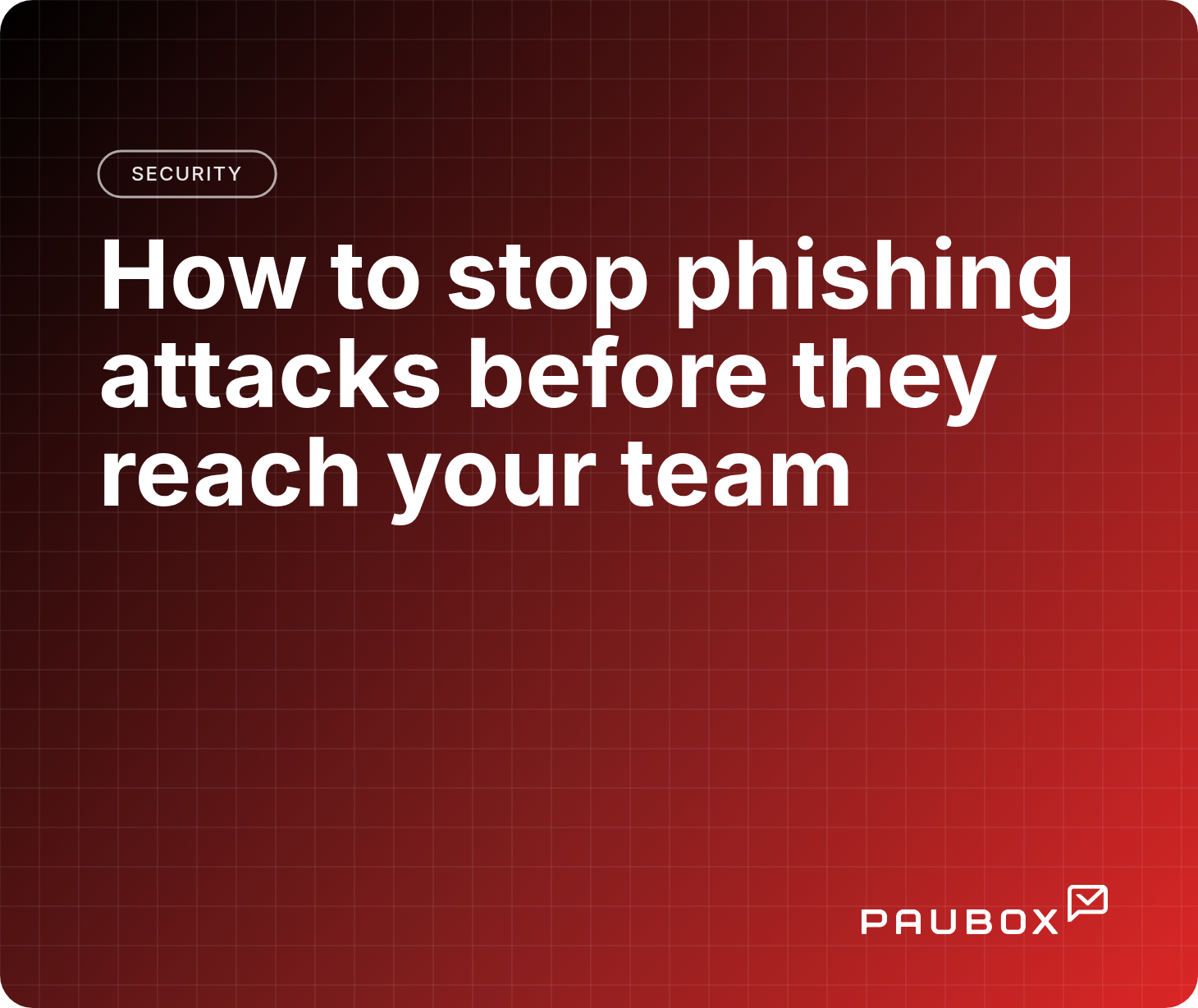 How to stop phishing attacks before they reach your team