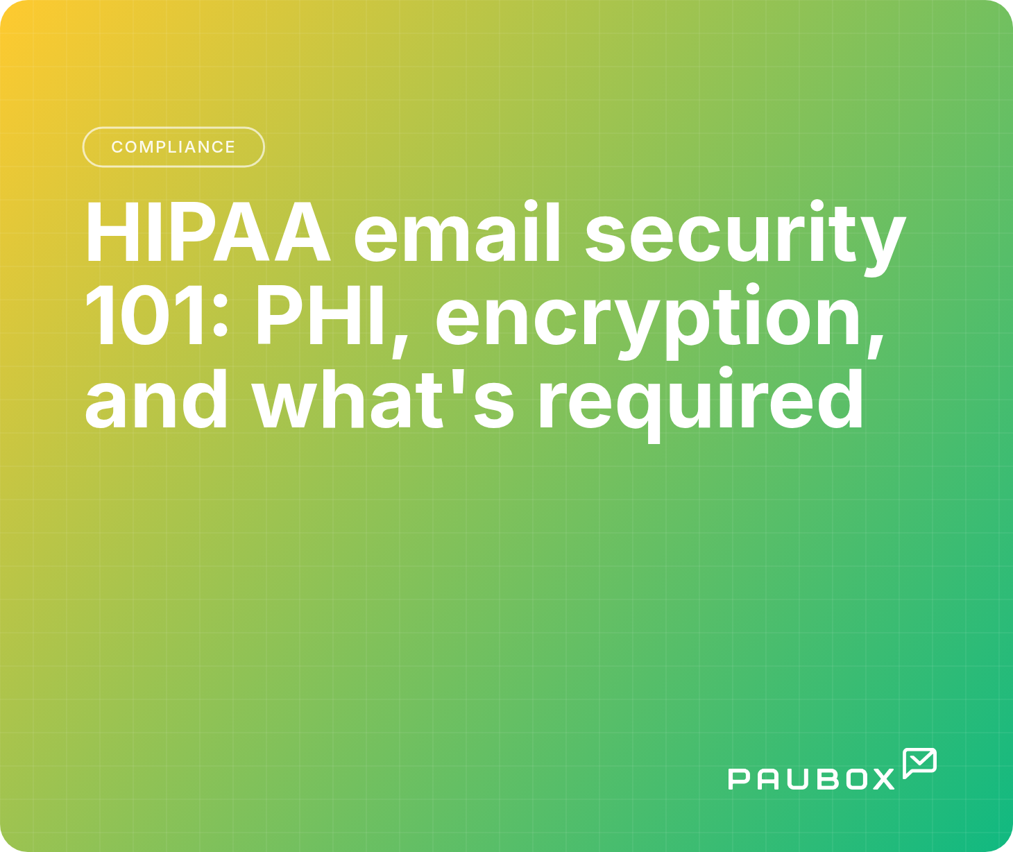 HIPAA email security 101: PHI, encryption, and what's required