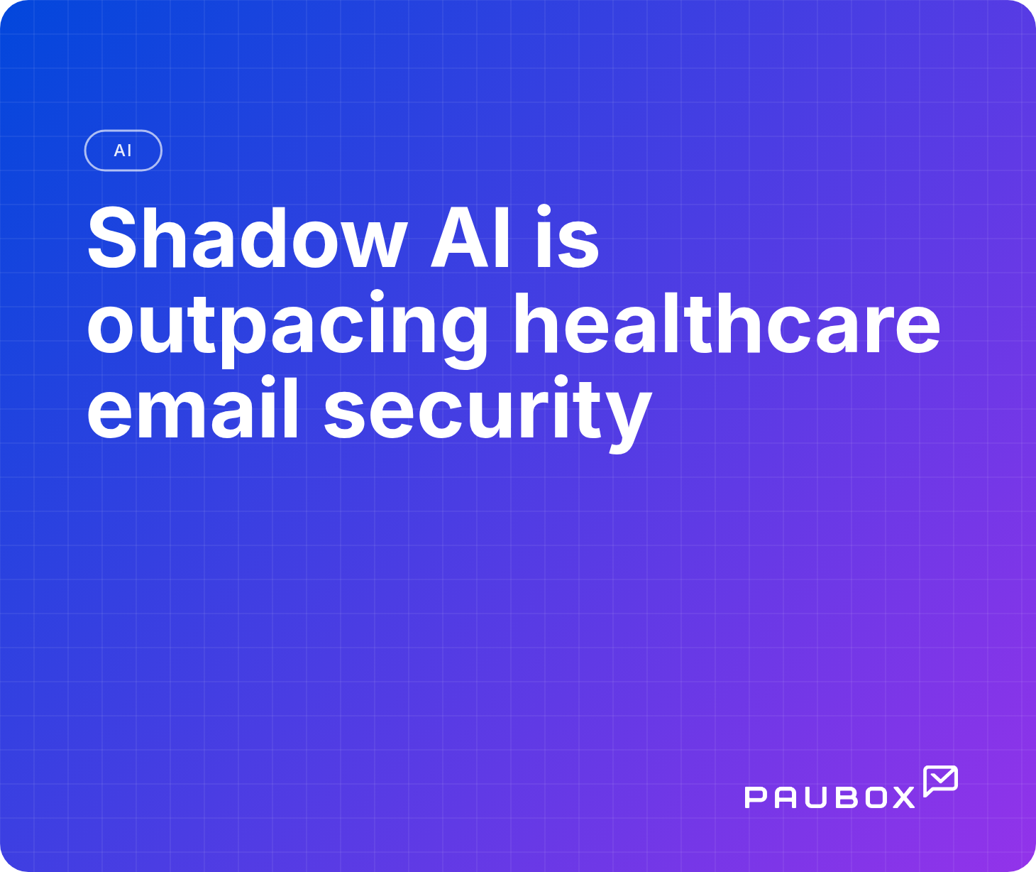  Shadow AI is outpacing healthcare email security