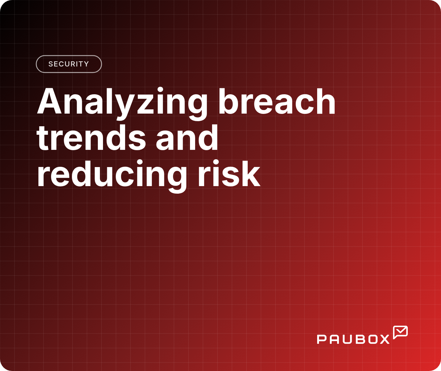 Analyzing breach trends and reducing risk