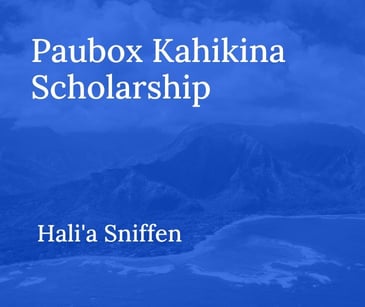 Paubox Kahikina Scholarship 2025 Recipient: Hali'a Sniffen