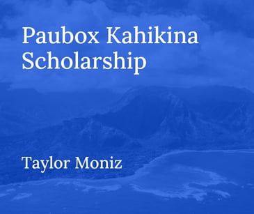 Paubox Kahikina Scholarship Recipient 2022: Taylor Moniz