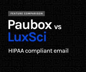Paubox vs LuxSci: HIPAA compliant email software review
