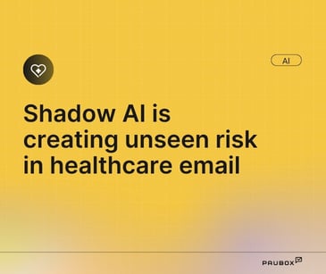 Shadow AI is creating unseen risk in healthcare email