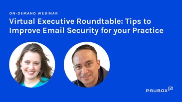 Virtual executive roundtable: Tips to improve email security for your practice