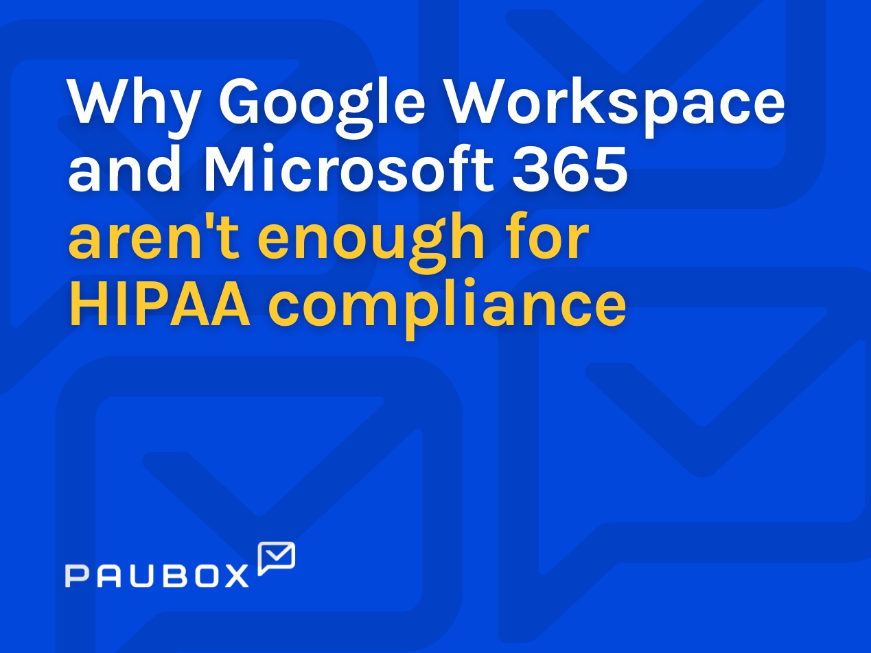 Why Google Workspace and Microsoft 365 arent enough for HIPAA compliance