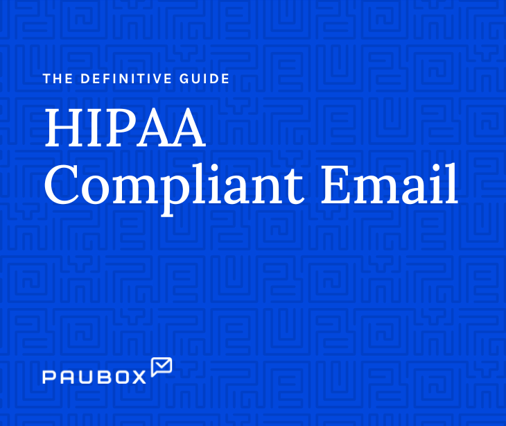 HIPAA Compliant Email: The Definitive Guide