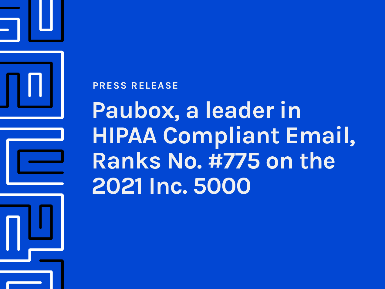 Paubox, A Leader in HIPAA Compliant Email, Ranks No. #775 on the 2021 Inc. 5000