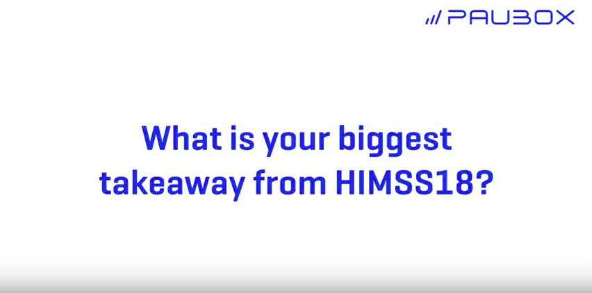HIMSS18 Las Vegas - What's your biggest takeaway?