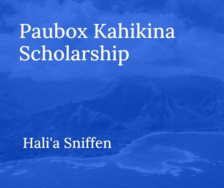 Paubox Kahikina Scholarship 2025 Recipient: Hali'a Sniffen
