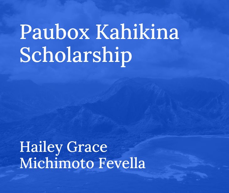 Paubox Kahikina Scholarship Recipient 2021: Hailey Grace Michimoto Fevella