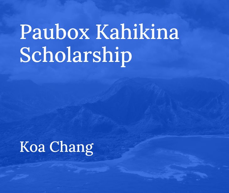 Paubox Kahikina Scholarship Recipient 2023: Koa Chang