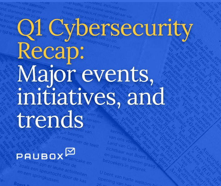 Q1 Cybersecurity Recap: Major events, initiatives, and trends