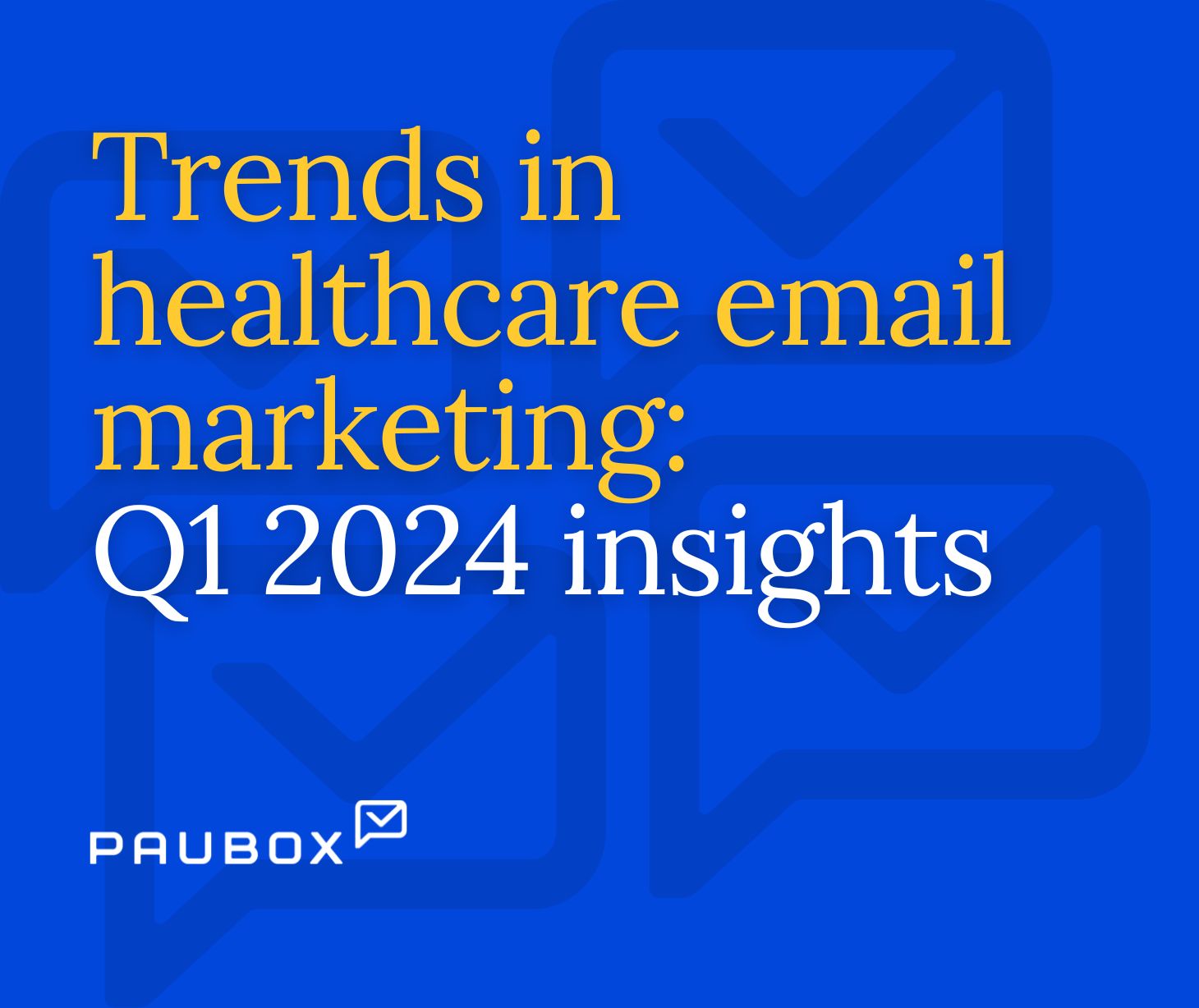 Paubox Weekly: Trends in healthcare email marketing: Q1 2024 insights