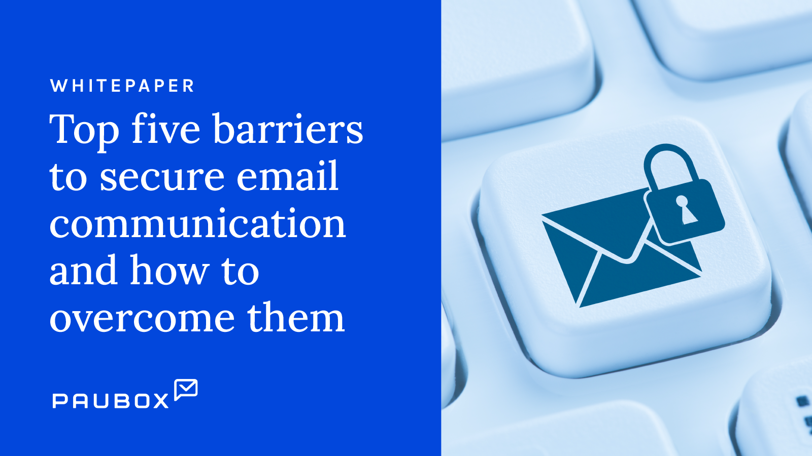 Top Five Barriers to Secure Email Communication and How to Overcome Them